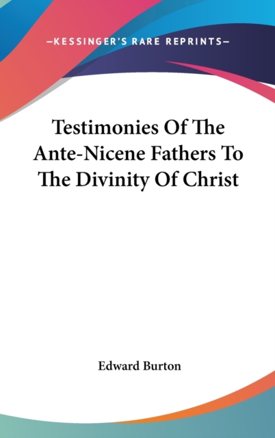 Testimonies Of The Ante-Nicene Fathers To The Divinity Of Christ, Hardback Book