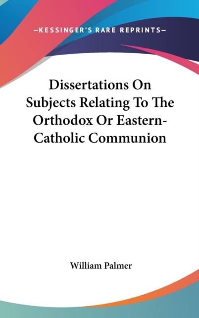 Dissertations On Subjects Relating To The Orthodox Or Eastern-Catholic Communion, Hardback Book