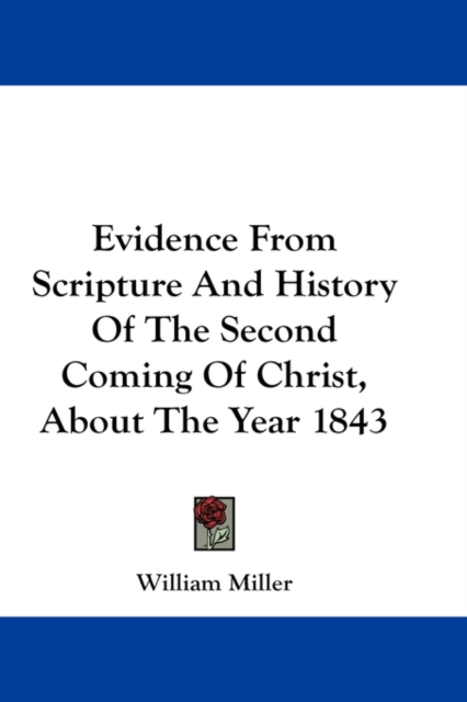 Evidence From Scripture And History Of The Second Coming Of Christ, About The Year 1843, Hardback Book