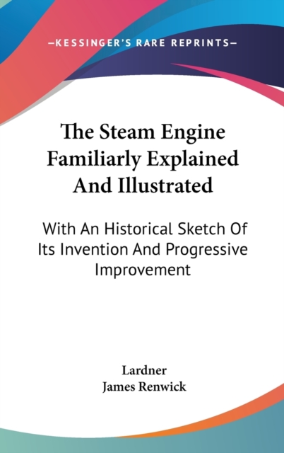 The Steam Engine Familiarly Explained And Illustrated : With An Historical Sketch Of Its Invention And Progressive Improvement,  Book