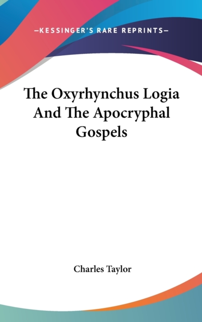 THE OXYRHYNCHUS LOGIA AND THE APOCRYPHAL, Hardback Book