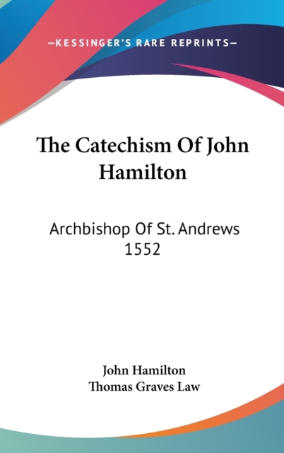 THE CATECHISM OF JOHN HAMILTON: ARCHBISH, Hardback Book