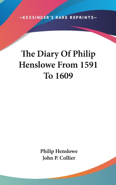 The Diary Of Philip Henslowe From 1591 To 1609, Hardback Book