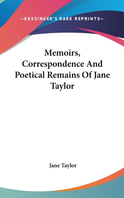 Memoirs, Correspondence And Poetical Remains Of Jane Taylor, Hardback Book