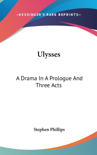 ULYSSES: A DRAMA IN A PROLOGUE AND THREE, Hardback Book