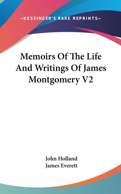 Memoirs Of The Life And Writings Of James Montgomery V2, Hardback Book