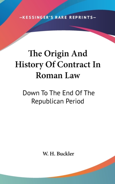 THE ORIGIN AND HISTORY OF CONTRACT IN RO, Hardback Book
