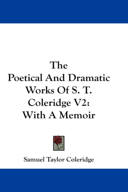 The Poetical And Dramatic Works Of S. T. Coleridge V2 : With A Memoir,  Book