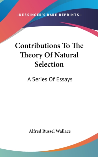 Contributions To The Theory Of Natural Selection : A Series Of Essays,  Book