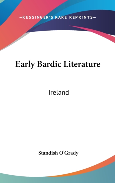 EARLY BARDIC LITERATURE: IRELAND, Hardback Book