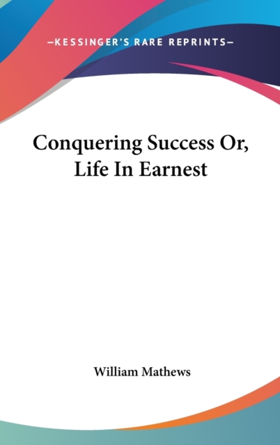 CONQUERING SUCCESS OR, LIFE IN EARNEST, Hardback Book