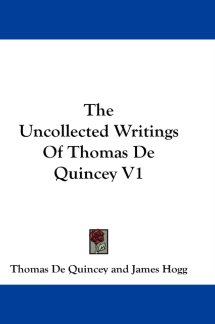 THE UNCOLLECTED WRITINGS OF THOMAS DE QU, Hardback Book