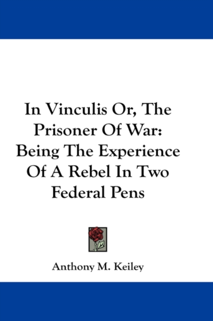 In Vinculis Or, The Prisoner Of War : Being The Experience Of A Rebel In Two Federal Pens,  Book