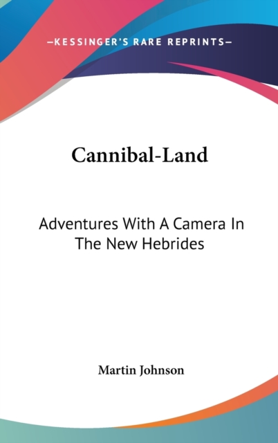 CANNIBAL-LAND: ADVENTURES WITH A CAMERA, Hardback Book