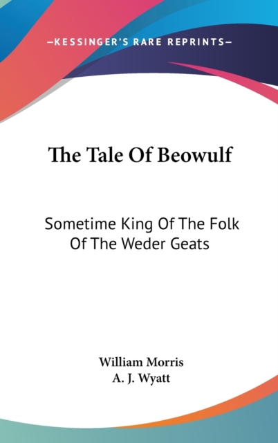 THE TALE OF BEOWULF: SOMETIME KING OF TH, Hardback Book