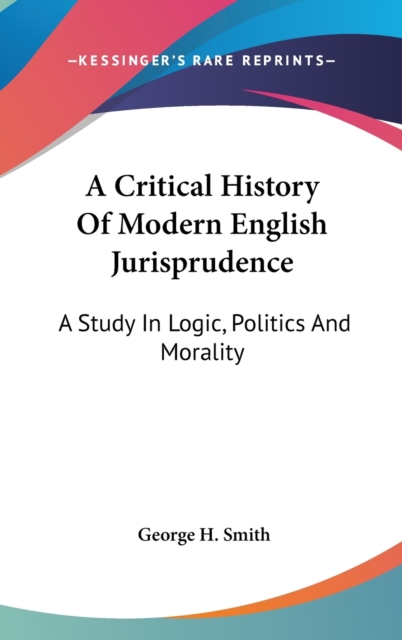 A CRITICAL HISTORY OF MODERN ENGLISH JUR, Hardback Book