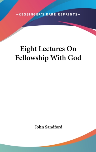 Eight Lectures On Fellowship With God, Hardback Book