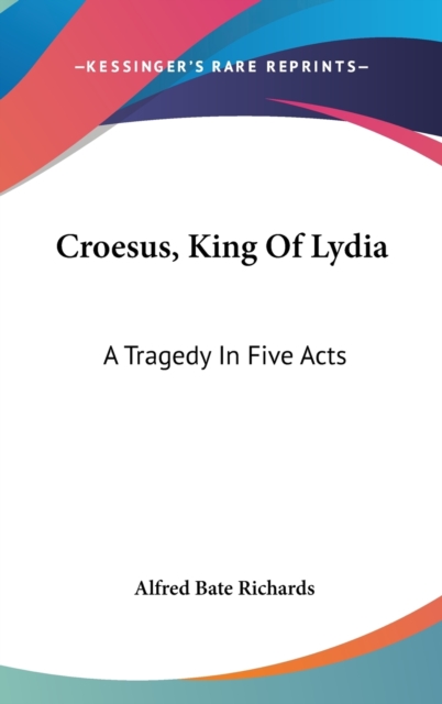 Croesus, King Of Lydia: A Tragedy In Five Acts, Hardback Book