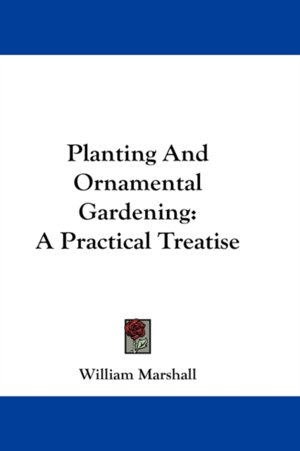 Planting And Ornamental Gardening: A Practical Treatise, Hardback Book