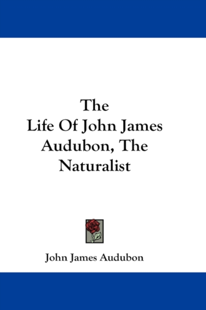 THE LIFE OF JOHN JAMES AUDUBON, THE NATU, Hardback Book