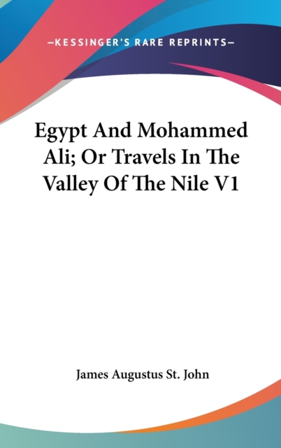 Egypt And Mohammed Ali; Or Travels In The Valley Of The Nile V1, Hardback Book