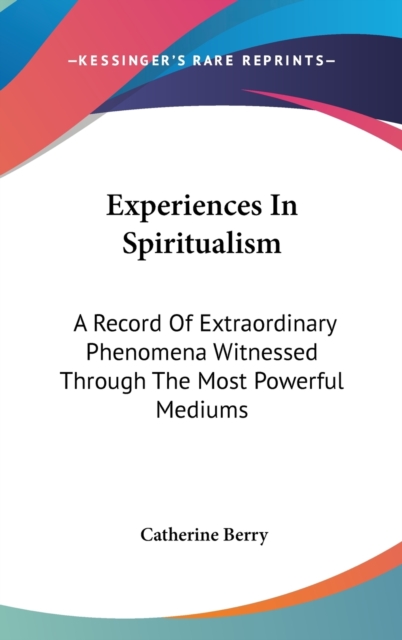 EXPERIENCES IN SPIRITUALISM: A RECORD OF, Hardback Book