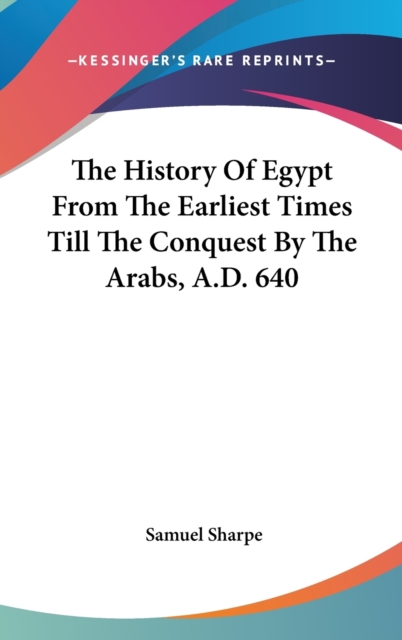 The History Of Egypt From The Earliest Times Till The Conquest By The Arabs, A.D. 640,  Book