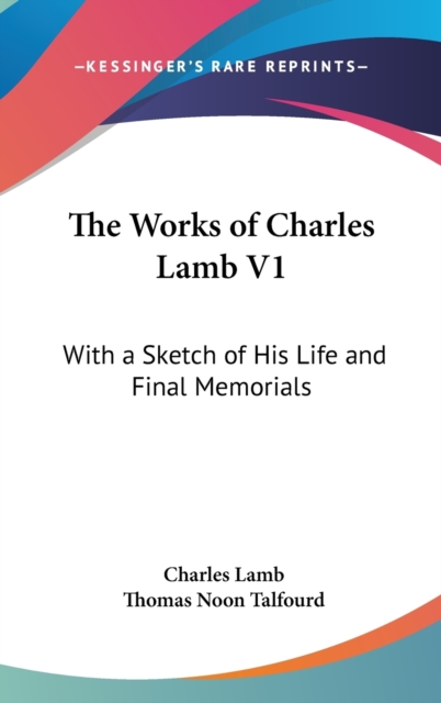 The Works Of Charles Lamb V1: With A Sketch Of His Life And Final Memorials, Hardback Book