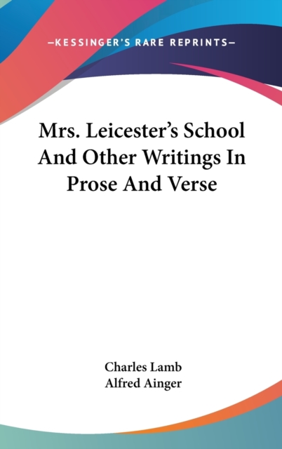 MRS. LEICESTER'S SCHOOL AND OTHER WRITIN, Hardback Book