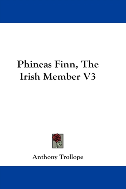 PHINEAS FINN, THE IRISH MEMBER V3, Hardback Book