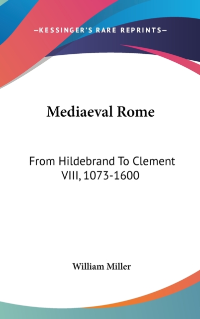 MEDIAEVAL ROME: FROM HILDEBRAND TO CLEME, Hardback Book