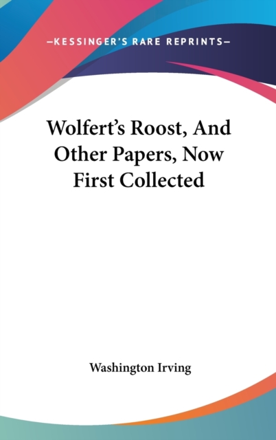 Wolfert's Roost, And Other Papers, Now First Collected,  Book