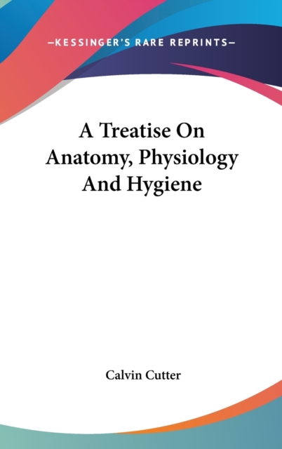A Treatise On Anatomy, Physiology And Hygiene, Hardback Book