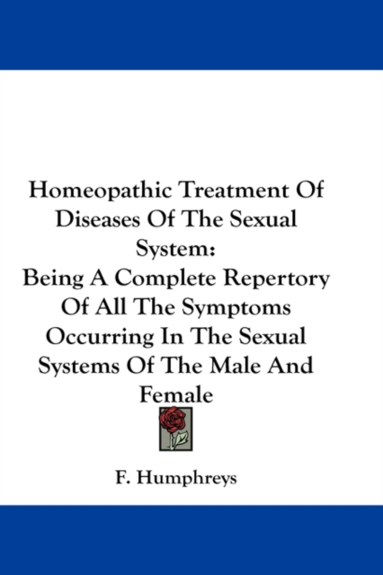 Homeopathic Treatment Of Diseases Of The Sexual System : Being A Complete Repertory Of All The Symptoms Occurring In The Sexual Systems Of The Male And Female,  Book