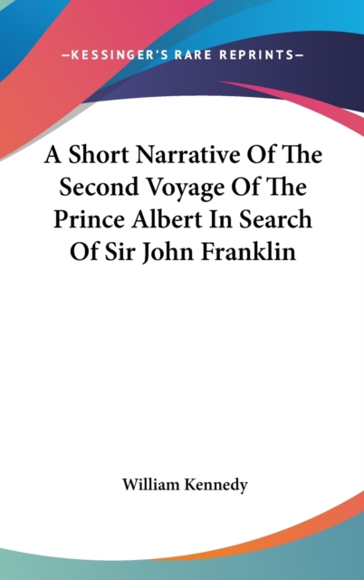 A Short Narrative Of The Second Voyage Of The Prince Albert In Search Of Sir John Franklin, Hardback Book