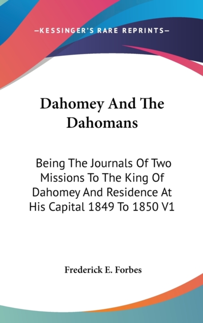 Dahomey And The Dahomans : Being The Journals Of Two Missions To The King Of Dahomey And Residence At His Capital 1849 To 1850 V1,  Book
