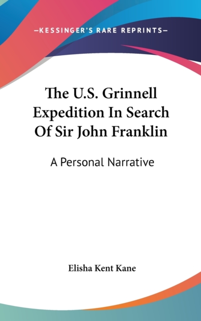 The U.S. Grinnell Expedition In Search Of Sir John Franklin: A Personal Narrative, Hardback Book