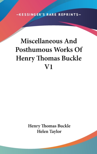 Miscellaneous And Posthumous Works Of Henry Thomas Buckle V1, Hardback Book