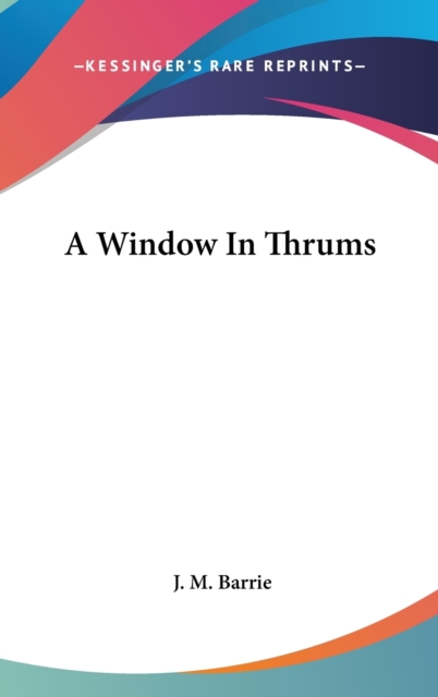 A WINDOW IN THRUMS, Hardback Book