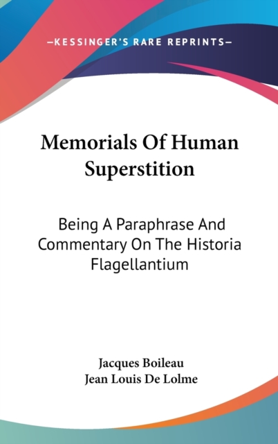 Memorials Of Human Superstition: Being A Paraphrase And Commentary On The Historia Flagellantium, Hardback Book