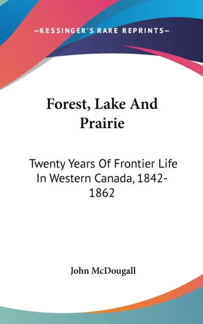 FOREST, LAKE AND PRAIRIE: TWENTY YEARS O, Hardback Book