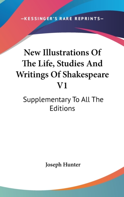 New Illustrations Of The Life, Studies And Writings Of Shakespeare V1 : Supplementary To All The Editions,  Book