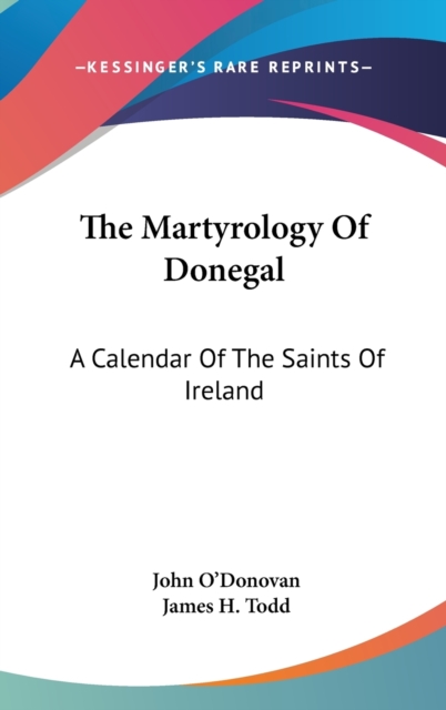 The Martyrology Of Donegal: A Calendar Of The Saints Of Ireland, Hardback Book