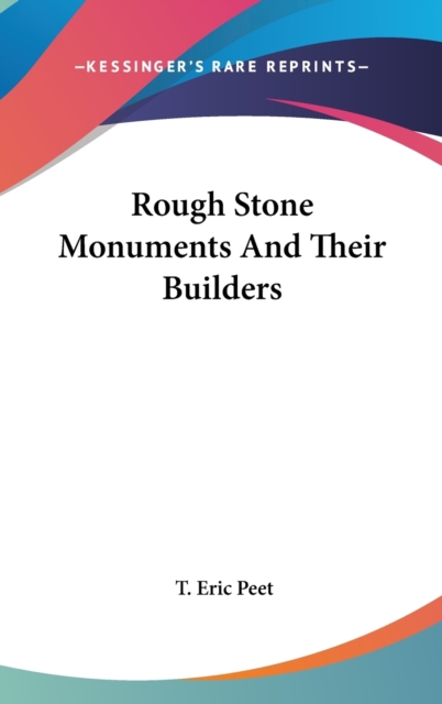 ROUGH STONE MONUMENTS AND THEIR BUILDERS, Hardback Book
