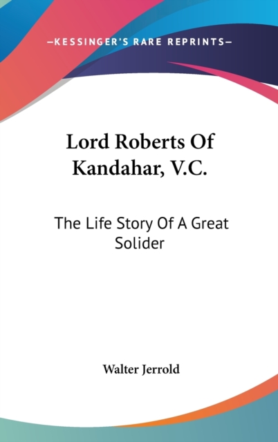 LORD ROBERTS OF KANDAHAR, V.C.: THE LIFE, Hardback Book