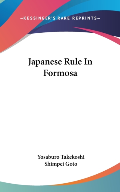 JAPANESE RULE IN FORMOSA, Hardback Book