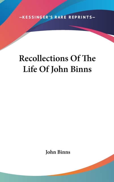 Recollections Of The Life Of John Binns, Hardback Book