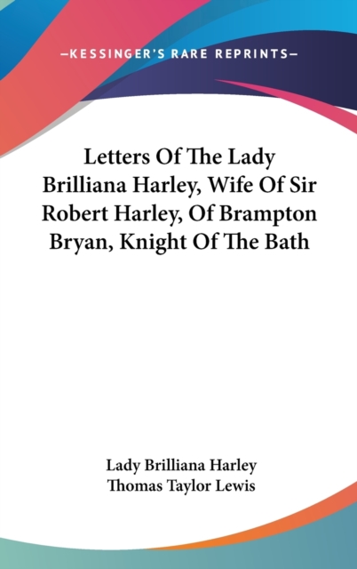 Letters Of The Lady Brilliana Harley, Wife Of Sir Robert Harley, Of Brampton Bryan, Knight Of The Bath, Hardback Book