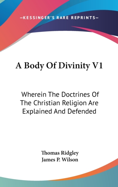 A Body Of Divinity V1: Wherein The Doctrines Of The Christian Religion Are Explained And Defended, Hardback Book