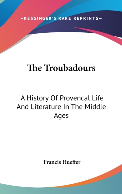 THE TROUBADOURS: A HISTORY OF PROVENCAL, Hardback Book